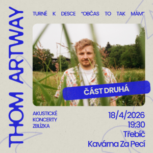 Thom Artway: akustické turné Zblízka, 18. 04. 2026 19:30, Třebíč, Kavárna za pecí