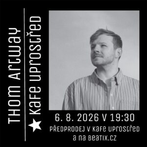 Thom Artway, 6. 8. 2026 19:30, Kafe Uprostřed Uherské Hradiště (přidaný koncert)