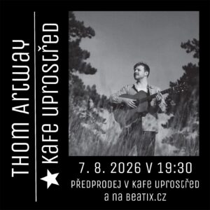 Thom Artway, 7. 8. 2026 19:30, Kafe Uprostřed Uherské Hradiště (10 let)